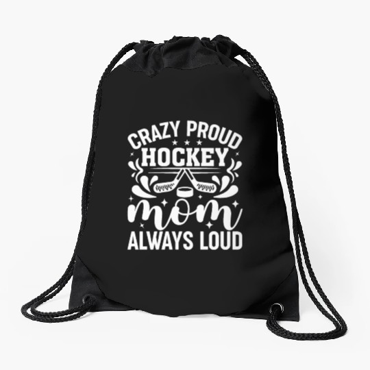 Crazy Proud Hockey Mom Always Loud Ice Hockey Mom Drawstring Bags