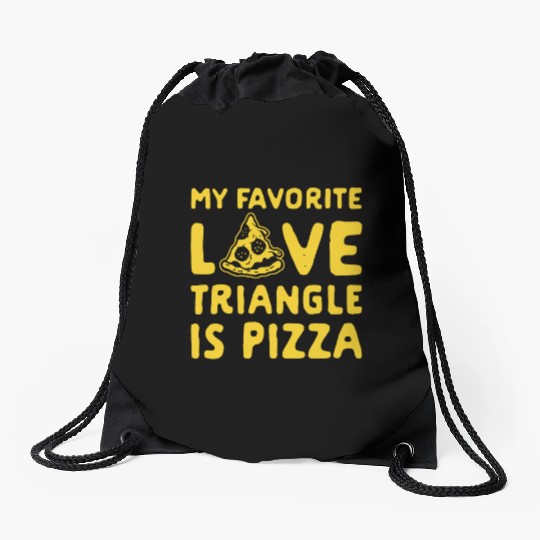 MY FAVORITE LOVE TRIANGLE IS PIZZA Drawstring Bags
