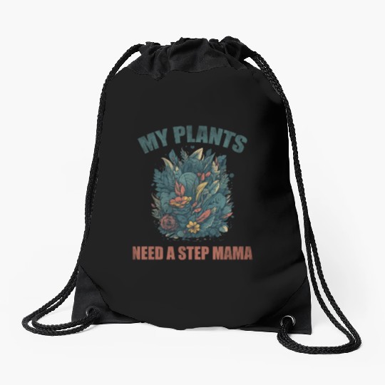 My plants need a step mama Drawstring Bags
