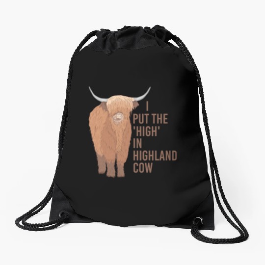 I Put The "High" In Highland Cow Scottish Cattle Drawstring Bags