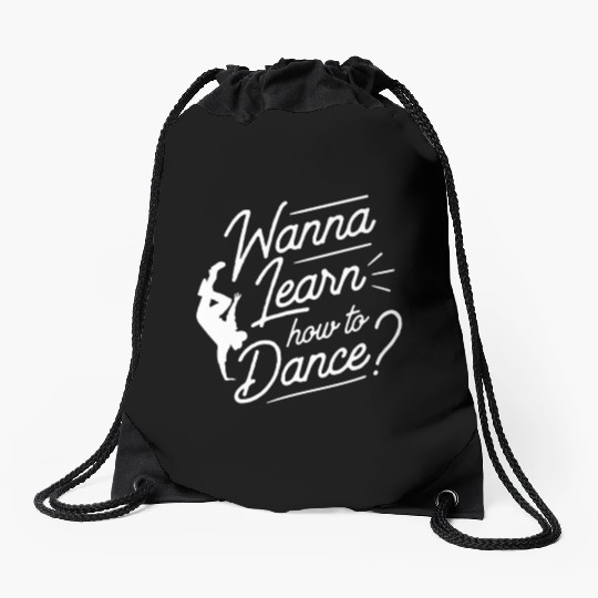 Wanna Learn How To Dance Dance Teacher Dancing Drawstring Bags