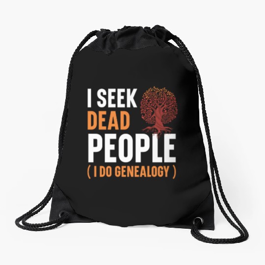 I Seek Dead People I Do Genealogy Genealogist Drawstring Bags