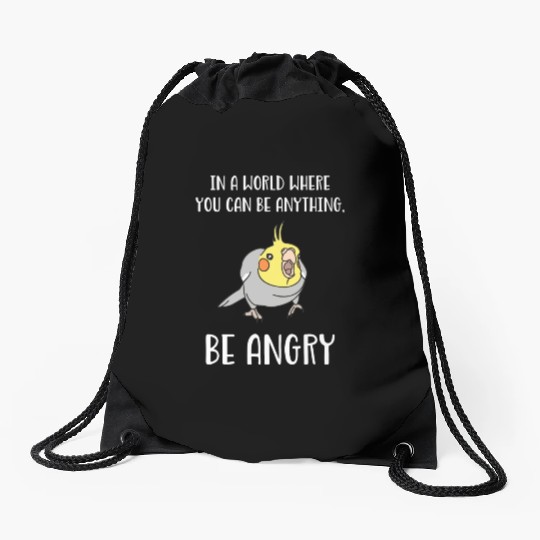 In A World Where You Can Be Anything Be Angry Drawstring Bags