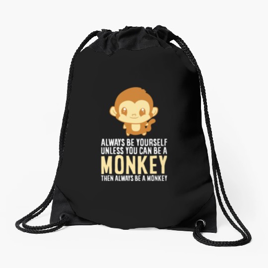 Always Be Yourself Unless You Can Be A Monkey Monk Drawstring Bags