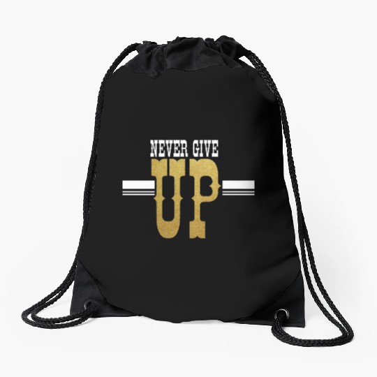Never Give UP Drawstring Bags