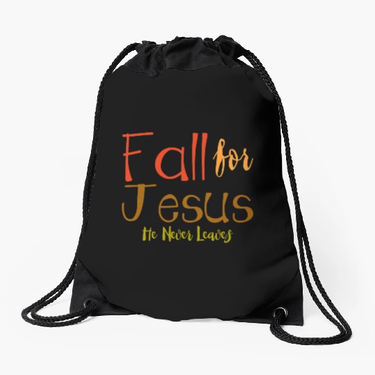 Fall For Jesus, He Never Leaves 4 Drawstring Bags