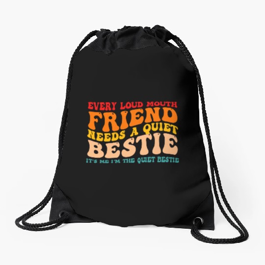 Every Loud Mouth Friend Needs A Quiet Bestie Drawstring Bags
