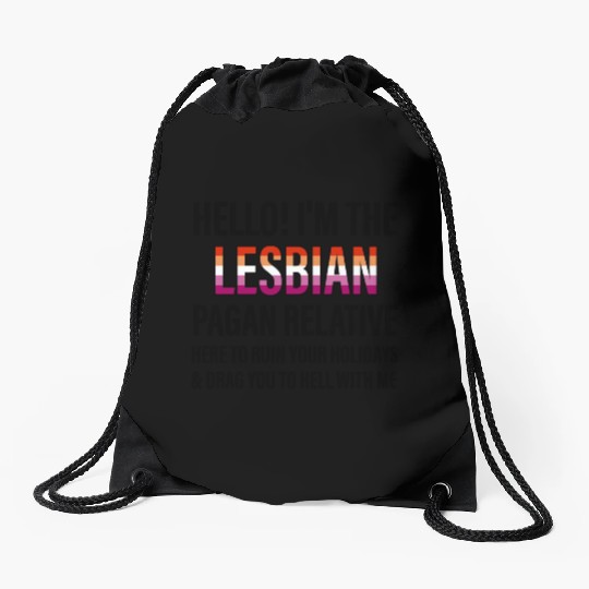 I'M THE LESBIAN PAGAN RELATIVE HERE TO RUIN Drawstring Bags