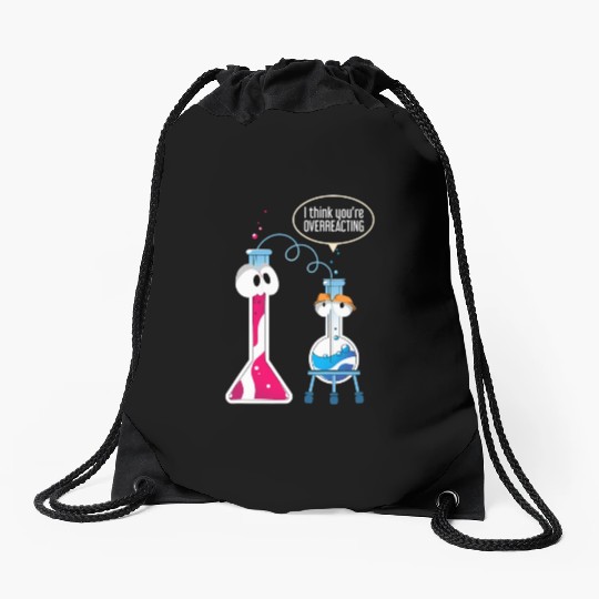I Think You Are Overreacting Science Puns Chemist Drawstring Bags