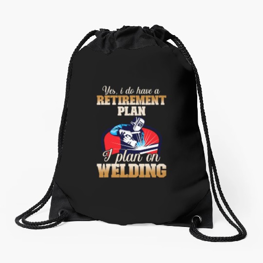 Yes I have a Retirement Plan Welding Metalsmith Drawstring Bags