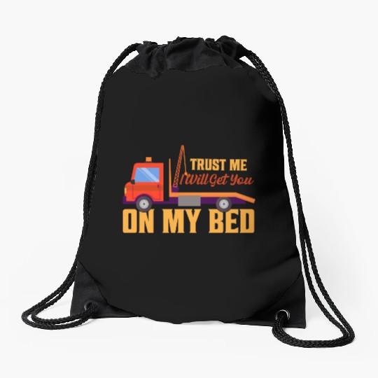 Trust Me I Will Get You On My Bed Tow Truck Driver Drawstring Bags