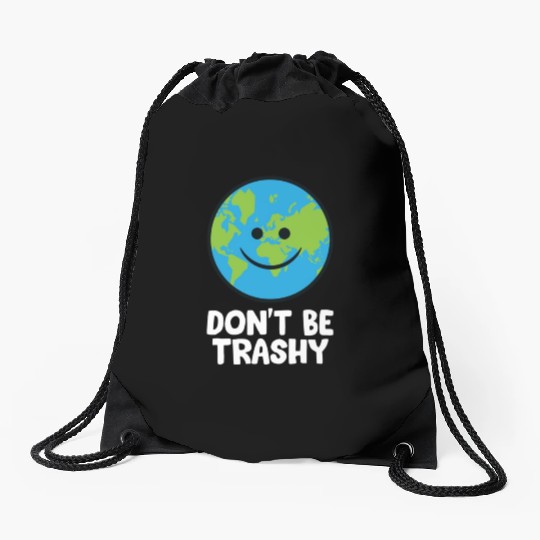 Dont Be Trashy Save The Planet Nature Earth Drawstring Bags