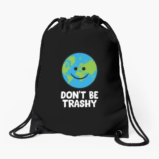 Dont Be Trashy Save The Planet Nature Earth Drawstring Bags