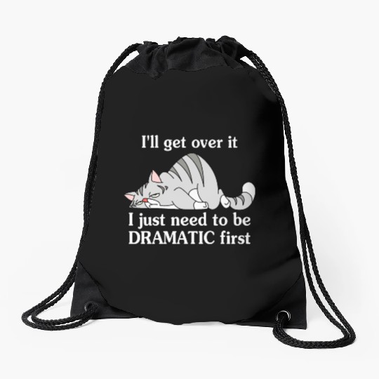I'll Get Over It I Just Need To Be Dramatic First Drawstring Bags