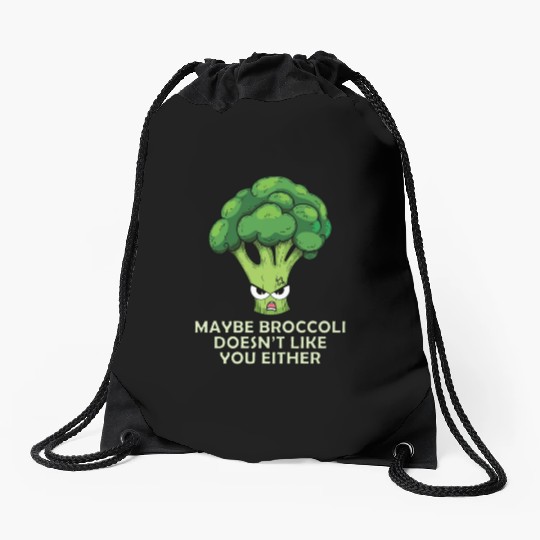 Maybe Broccoli Doesnt Like You Either Drawstring Bags