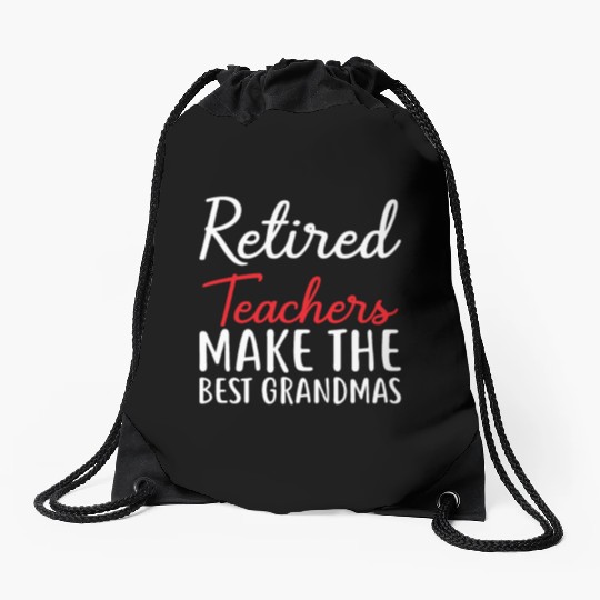 Retired Teacher Make The Best Grandmas Drawstring Bags
