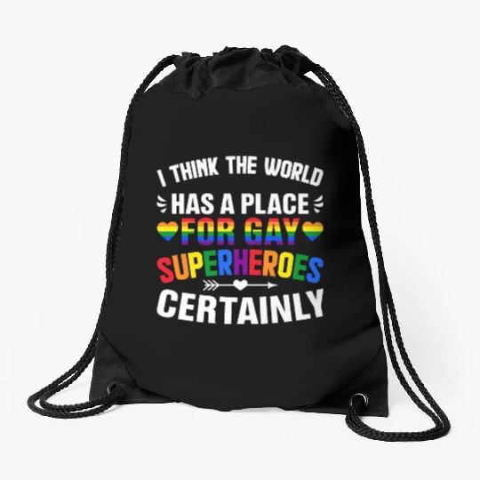 I Think The World Has A Place For Gay Superheroes Drawstring Bags