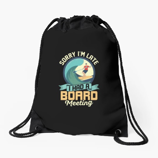Sorry I'm Late I Had A Board Meeting Stand Up Padd Drawstring Bags