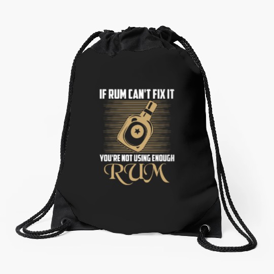 If Rum Can't Fix It You're Not Using Enough Rum Dr Drawstring Bags