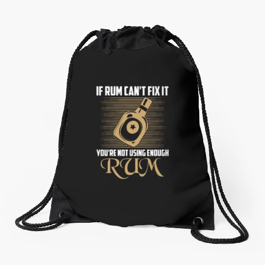 If Rum Can't Fix It You're Not Using Enough Rum Dr Drawstring Bags