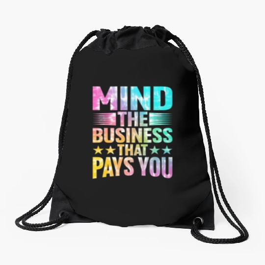 Mind The Business That Pays You 27 Drawstring Bags