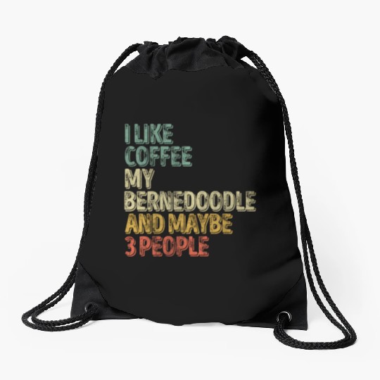 I Like Coffee My Bernedoodle And Maybe 3 People Drawstring Bags