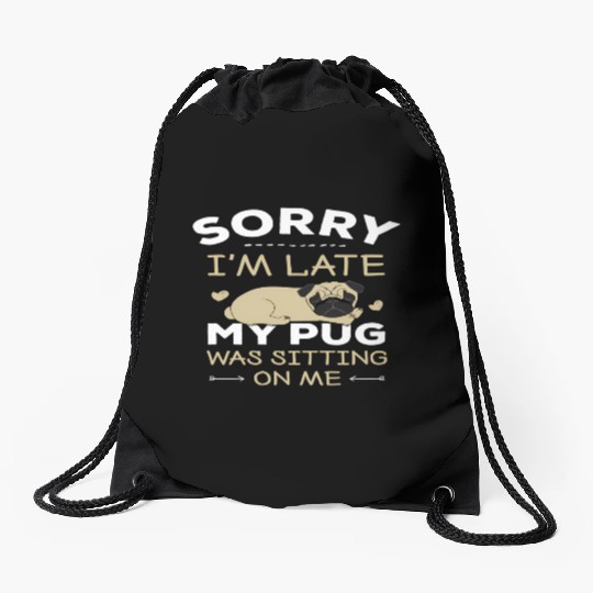 Pug Dog Sorry I'M Late My Pug Was Sitting On Me Drawstring Bags