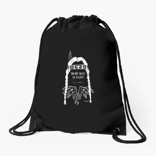 Do Not Trust The Pilgrims Thanksgiving Native Amer Drawstring Bags