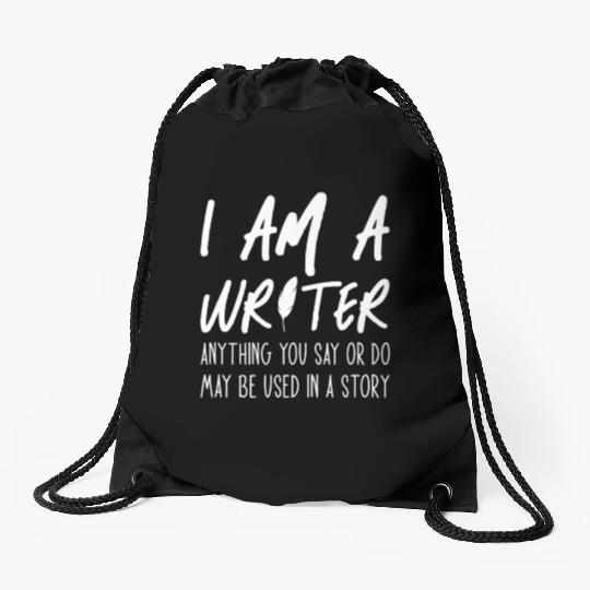 I Am A Writer Anything You Say Or Do May Be Used Drawstring Bags