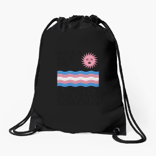 Have A Nice Day And Protect Our Trans Siblings Drawstring Bags