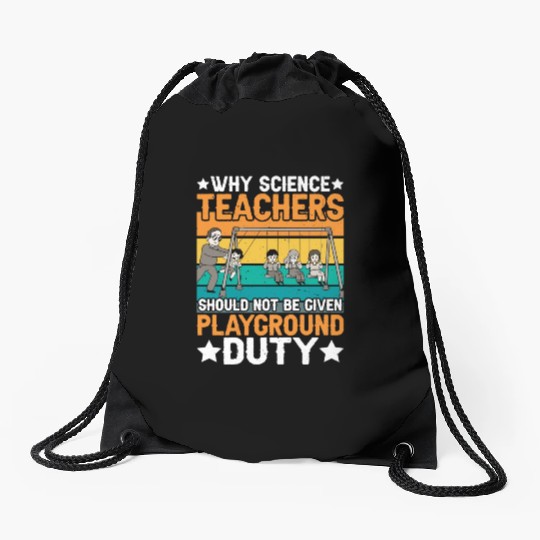 Science Teachers Should Not Have Playground Duty 8 Drawstring Bags