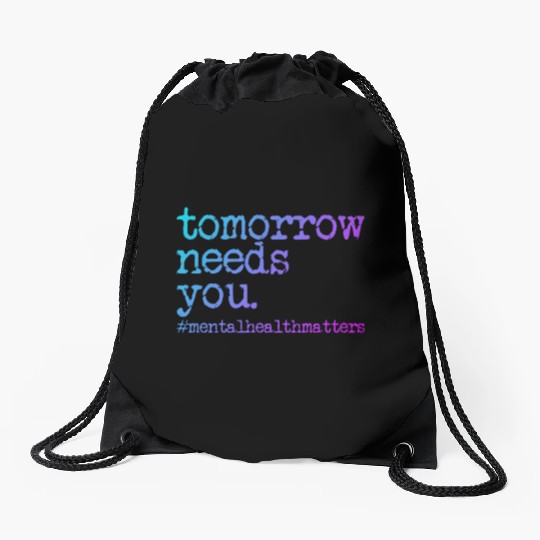 Tomorrow Needs You #MentalHealthMatters Drawstring Bags