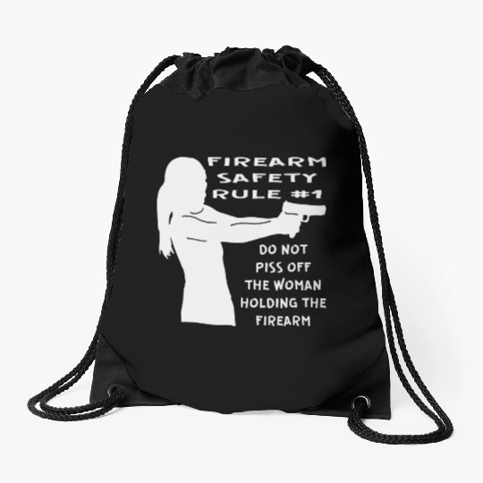 Firearm Safety Rule #1 Don’t Piss Her Off © Drawstring Bags