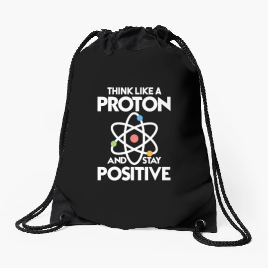 Think Like A Proton And Stay Positive Drawstring Bags
