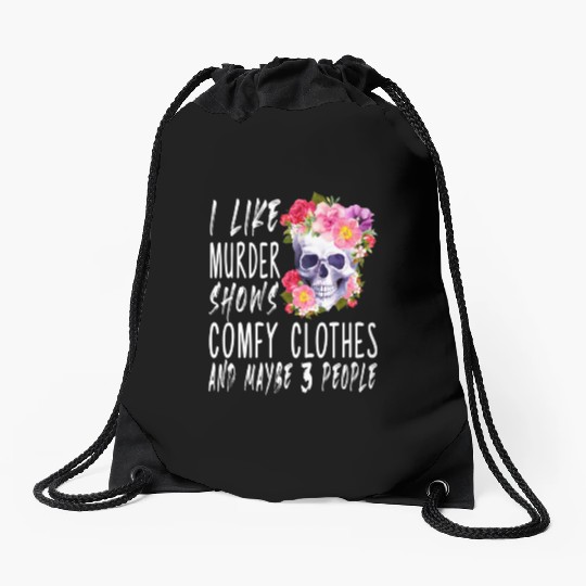 I Like Murder Shows Comfy And Maybe 3 People Drawstring Bags