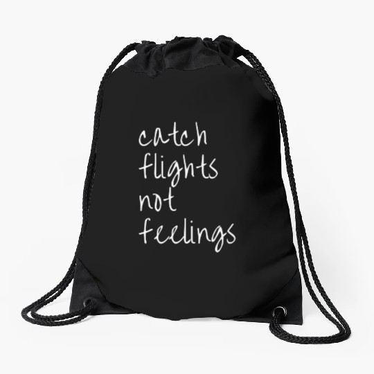 Catch Flights Not Feelings Travel For Drawstring Bags