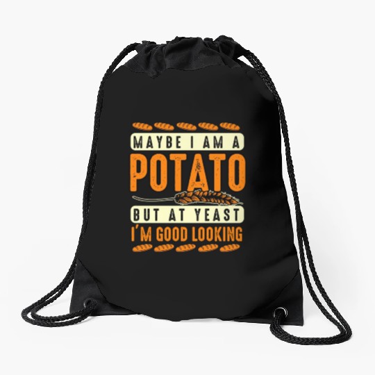 Maybe I'm A Potato But At Yeast I'm Good Looking Drawstring Bags