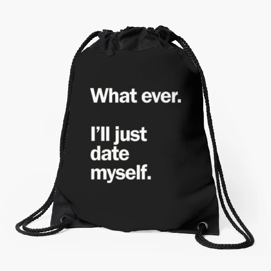 What Ever I Ll Just Date Myself Anti Valentine Drawstring Bags