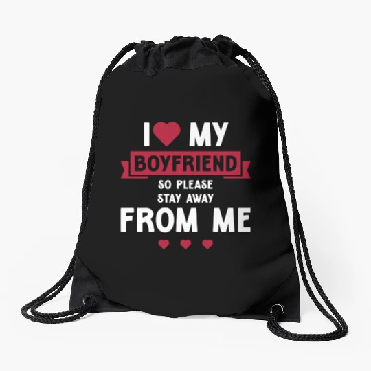 I Love My Boyfriend So Please Stay Away From Me Drawstring Bags