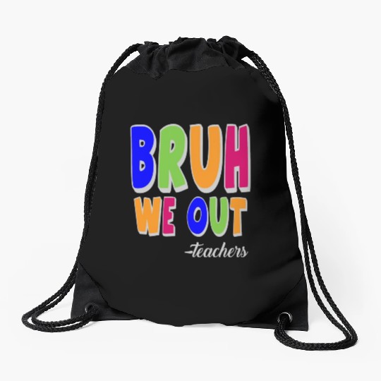 Bruh We Out Teachers End Of School Year Teacher Drawstring Bags