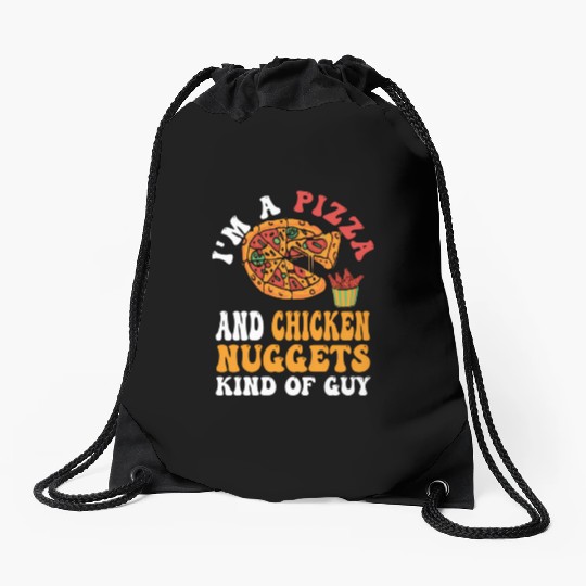 I'M A Pizza And Chicken Nuggets Kind Of Guy Drawstring Bags