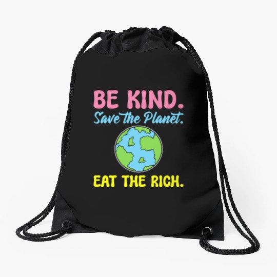 Be Kind Save The Planet Eat The Rich Ecologist Drawstring Bags
