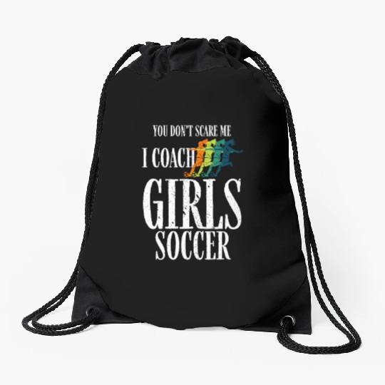 You Don't Scare Me I Coach Girl Soccer, Coach Gift Drawstring Bags