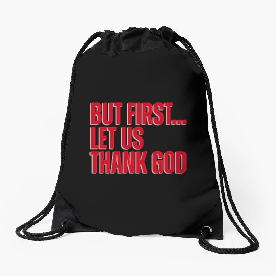 But First Let Us Thank God Christian Drawstring Bags