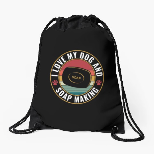 I Love My Dog and Soap Making Funny Soap Maker Drawstring Bags