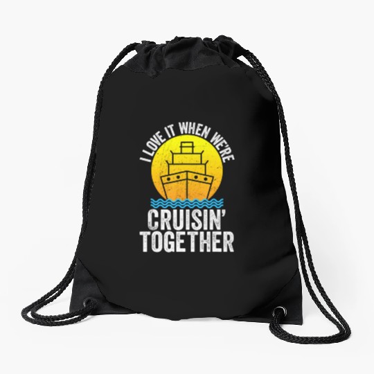 I Love It When We're Cruising Together Cruise Drawstring Bags