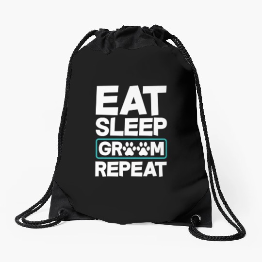 Eat Sleep Groom Repeat Dog Groomer Pet Stylist Drawstring Bags