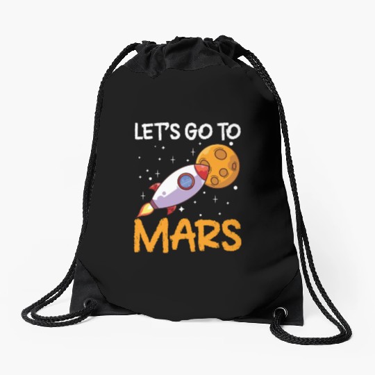 Let's Go To Mars Space Explorer Planet Sayings Drawstring Bags