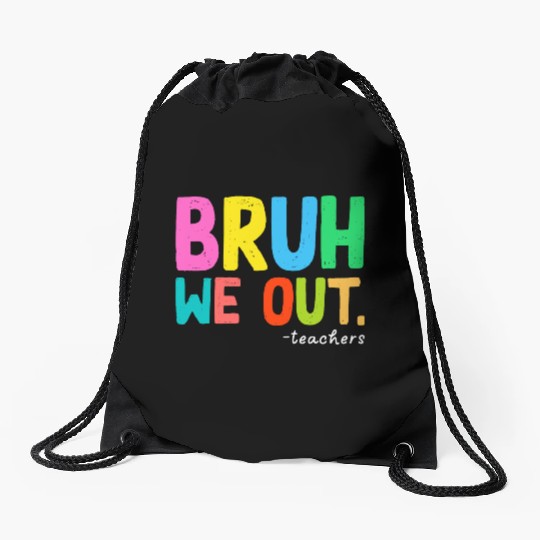 Bruh We Out Teachers End Of School Drawstring Bags