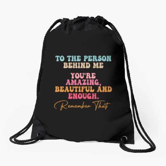 To The Person Behind Me You Matter Self Love Tal Drawstring Bags